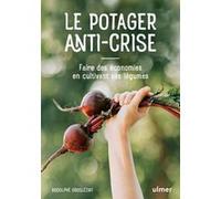 Le potager anti-crise - Faire des économies en cultivant ses légumes Rodolphe Grosléziat (Auteur)