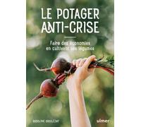 Le potager anti-crise - Faire des économies en cultivant ses légumes - Rodolphe Grosléziat - Eugen Ulmer Eds - broché - Guide