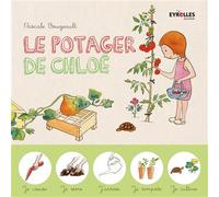 Le potager de Chloé Je creuse, je sème, j'arrose, je rempote, je cultive - Pascale Bougeault - Eyrolles - broché - Document jeunesse