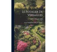 Le Potager De Versailles: L'école Nationale D'horticulture De Versailles
