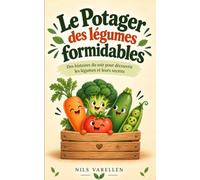 Le Potager des légumes formidables: Des histoires du soir pour découvrir les légumes et leurs secrets