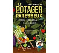 Le potager du paresseux, nouvelle édition Ou comment produire des légumes plus que bio, sans travail du sol, sans engrais, sans pesticide - Didier Helmstetter - Tana Editions - broché - Guide