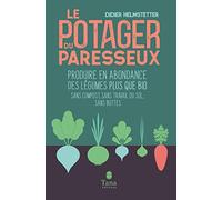 Le Potager Du Paresseux - Produire En Abondance Des Légumes Plus Que Bio Sans Compost, Sans Travail Du Sol, Sans Buttes
