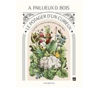 Le Potager D'un Curieux - Culture Et Usage De 200 Plantes Cometibles