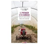 Le potager d'un curieux: Histoire, culture et usages de 250 plantes comestibles peu connues ou inconnues