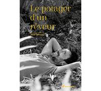Le Potager D'un Rêveur - Un Jardin Des Merveilles
