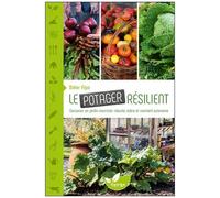 Le Potager Résilient - Concevoir Un Jardin Nourricier Robuste, Sobre Et Vraiment Autonome
