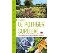 Le potager surélevé - Solutions pour un jardin facile et productif