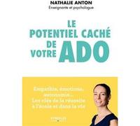 Nathalie Anton – Le potentiel caché de votre ado – Empathie, émotions, autonomie