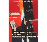 Le potentiel culturel du Gabon : nouvelle niche économique ? - Thierry-P Nzamba-Nzamba - Atramenta - broché - Guide