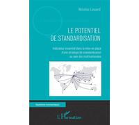 Le potentiel de standardisation Indicateur essentiel dans la mise en place d'une stratégie de standardisation au sein des multinationales - Nicolas Louard - L'harmattan - broché - Etude
