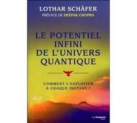 Le potentiel infini de l'univers quantique - Comment l'exploiter à chaque instant ? Lothar Schafer (Auteur), Deepak Chopra (Préface), Jocelin Morisson (Traduction)