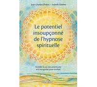Le potentiel insoupçonné de l'hypnose spirituelle: Accéder à vos vies antérieures et à vos guides pour évoluer
