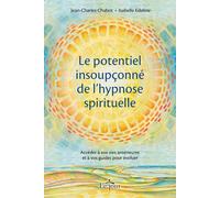 Le potentiel insoupçonné de l'hypnose spirituelle: Accéder à vos vies antérieures et à vos guides pour évoluer