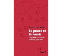 Le Pouce et la Souris: Enquête sur la culture numérique des ados