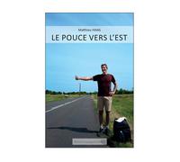Le pouce vers l'Est - Matthieu Haag - Artisans Voyageurs - broché - Carnet (de voyage, intime, de notes)