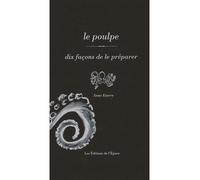 Le poulpe, dix façons de le préparer - Anne Etorre - L'epure - broché - Guide