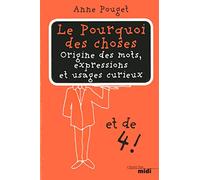 Le pourquoi des choses, tome 4: Origine des mots, expressions et usages curieux