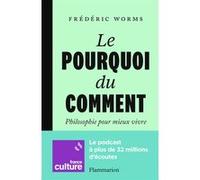 Frédéric Worms – Le Pourquoi du comment – Philosophie pour mieux vivre – Broché