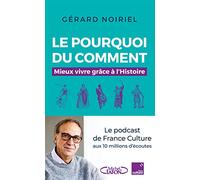 Le Pourquoi Du Comment - Mieux Vivre Grâce À L'histoire
