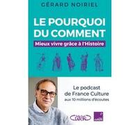 Le Pourquoi du comment - Mieux vivre grâce à l'Histoire Gérard Noiriel (Auteur)