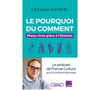 Le Pourquoi du comment - Mieux vivre grâce à l'Histoire - Gérard Noiriel - Michel Lafon - broché - Essai