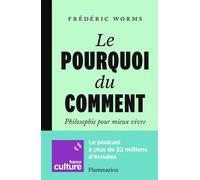 Le Pourquoi du comment: Philosophie pour mieux vivre