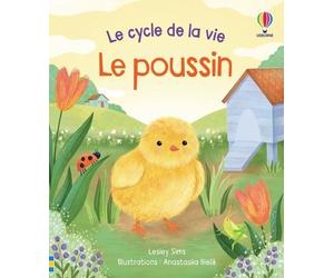 Le poussin - Le cycle de la vie - Dès 2 ans - Lesley Sims - Usborne - cartonné - Document jeunesse