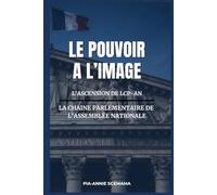 LE POUVOIR A L'IMAGE: L'ASCENSION DE LCP-AN - LA CHAÎNE PARLEMENTAIRE DE L'ASSEMBLÉE NATIONALE