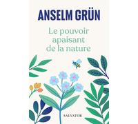 Le pouvoir apaisant de la nature - Anselm Grün - Salvator - broché - Essai