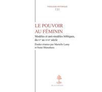Le Pouvoir Au Féminin - Modèles Et Anti-Modèles Bibliques Du Ive Au Xviie Siècle
