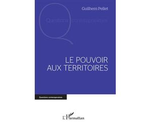 Le pouvoir aux territoires - Guilhem Pellet - L'harmattan - broché - Essai