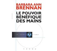 Le Pouvoir Bénéfique Des Mains - Comment Se Soigner Par Les Champs Énergétiques - Un Nouveau Guide Pour L'être Humain : Sa Santé, Ses Relations Humaines Et La Maladie