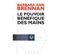 Le Pouvoir Bénéfique des Mains - Barbara Ann Brennan - Tchou - broché - Guide