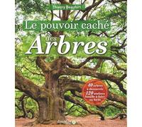 Le pouvoir caché des arbres: 40 arbres à découvrir - 120 ateliers famille à faire en fôret