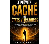 Le pouvoir caché des états vibratoires: Pourquoi certaines fréquences attirent plus que tous les efforts visibles
