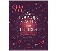 Le Pouvoir Caché Des Lettres - Exploitez La Puissance Des Alphabets Sacrés