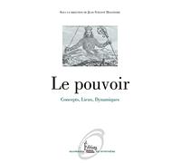 Le Pouvoir. Concepts, Lieux, Dynamiques