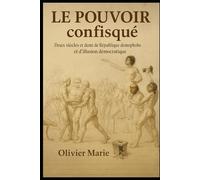 Le Pouvoir confisqué: Deux siècles et demi de République démophobe et d'illusion démocratique