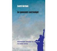 Le Pouvoir corrompt Lord Acton (Auteur), Michel Lemosse (Traduction), Jean-Philippe Vincent (Préface)