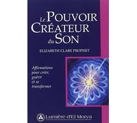 Le Pouvoir Créateur du Son : Affirmations pour Créer, Guérir et Transformer