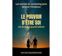 LE POUVOIR D’ÊTRE SOI (et de plaire quand même): Les secrets du marketing pour devenir l’Évidence