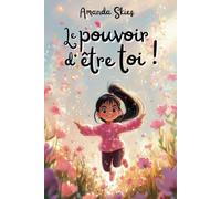 Le Pouvoir d’Être Toi: Des récits de courage, de confiance et de rêves réalisés pour enfants formidables