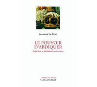 Le pouvoir d'abdiquer Jacques Le Brun (Auteur)