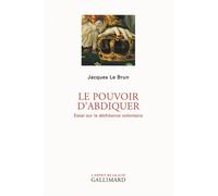 Le pouvoir d'abdiquer Jacques Le Brun (Auteur)
