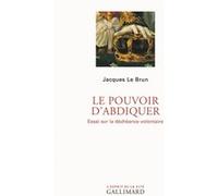 Le pouvoir d'abdiquer Jacques Le Brun (Auteur)