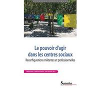 Le pouvoir d'agir dans les centres sociaux: Reconfigurations militantes et professionnelles