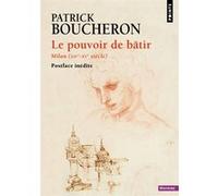 Patrick Boucheron – Le Pouvoir de bâtir : Milan (XIVe–XVe siècle) – Points – Poche