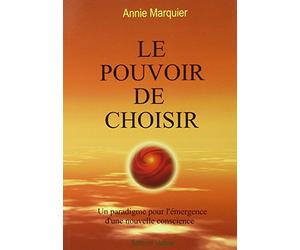Le Pouvoir de choisir - Un paradigme pour l'émergence d'une nouvelle conscience