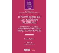 Le pouvoir de direction de la société mère sur ses filiales: Contribution à l'analyse du phénomène de consolidation juridique du groupe de sociétés (34)